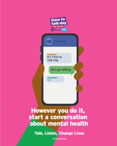 Time to Talk Day 3rd February 2022. Image of a phone with text messages that say 'It's Time to Talk Day' 'let's get talking'. Also includes the following text: However you do it, start a conversation about mental health. Talk, Listen, Change Lives. #TimeToTalk